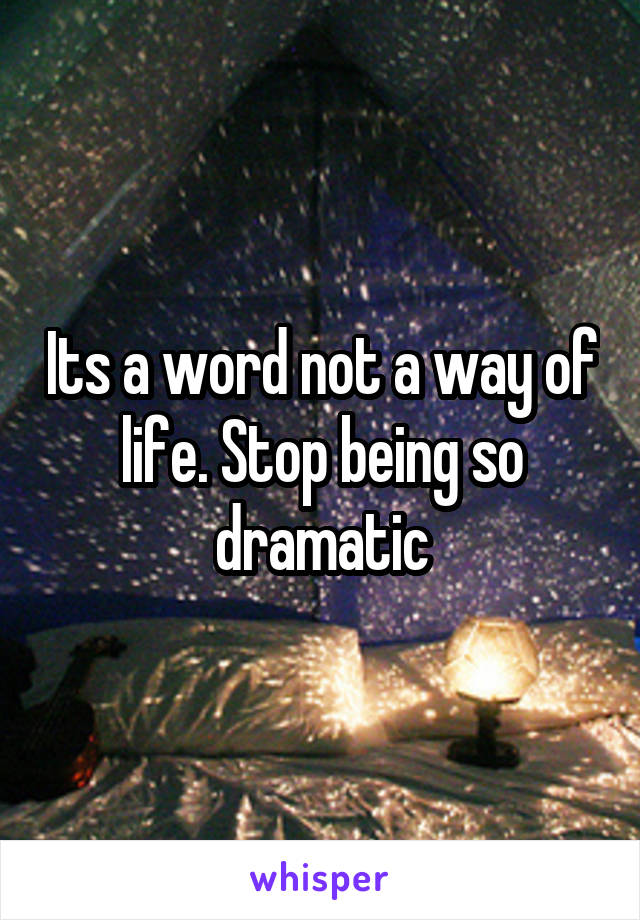 Its a word not a way of life. Stop being so dramatic