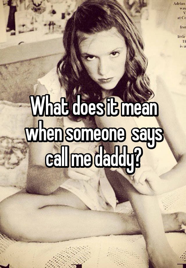 what-does-it-mean-when-someone-says-call-me-daddy