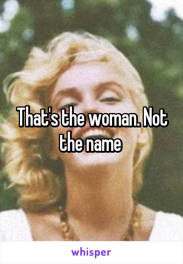 That's the woman. Not the name 