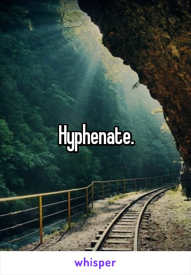 Hyphenate.