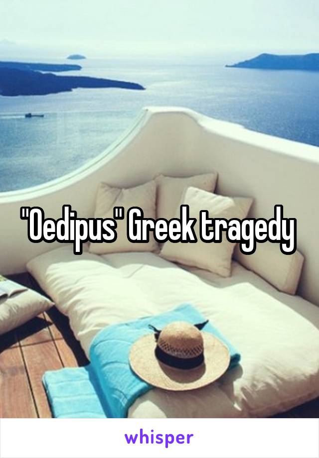 "Oedipus" Greek tragedy 