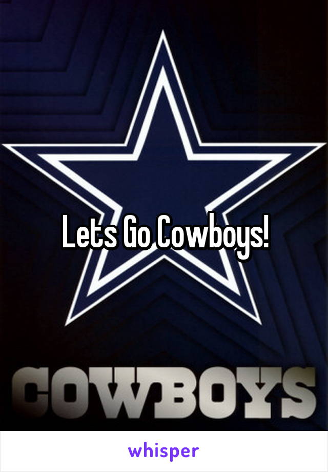 Lets Go Cowboys!