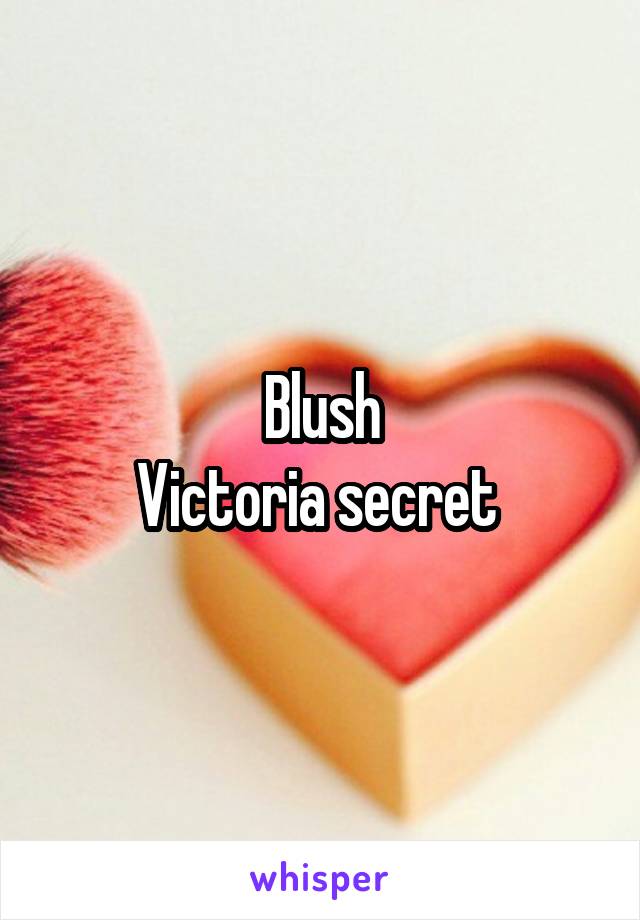 Blush
Victoria secret 