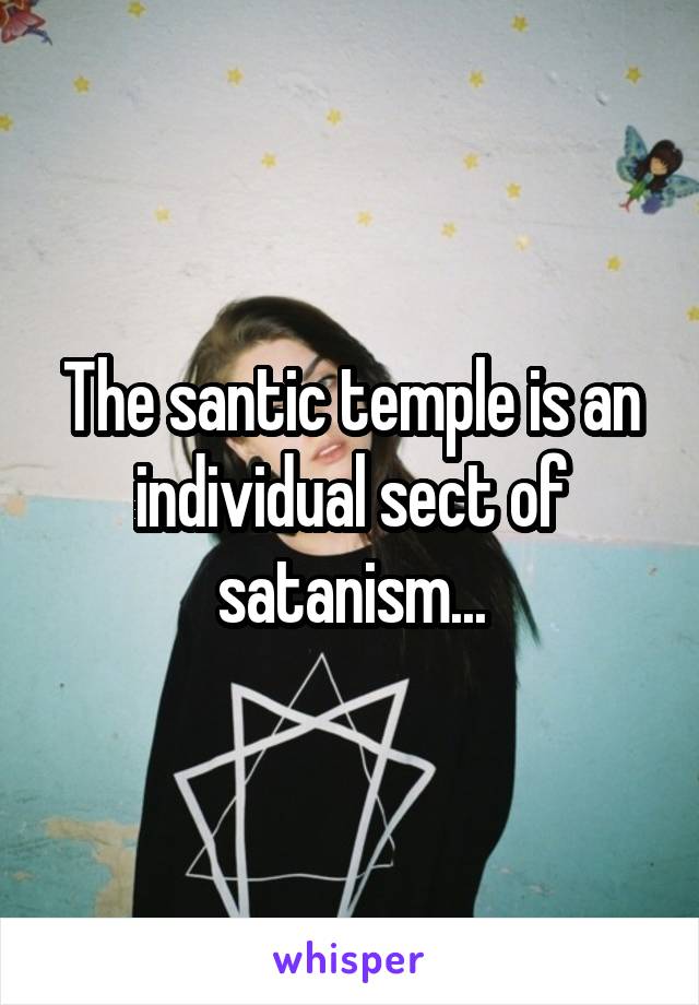 The santic temple is an individual sect of satanism...