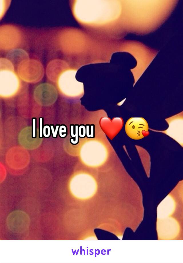 I love you ❤️😘 