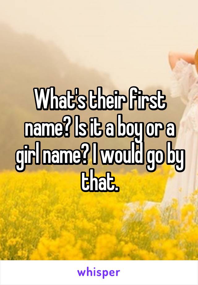 What's their first name? Is it a boy or a girl name? I would go by that.