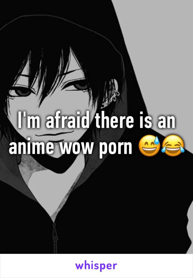 I'm afraid there is an anime wow porn 😅😂