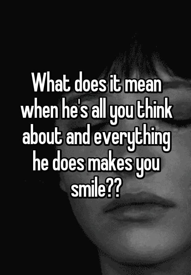 what-does-it-mean-when-he-s-all-you-think-about-and-everything-he-does