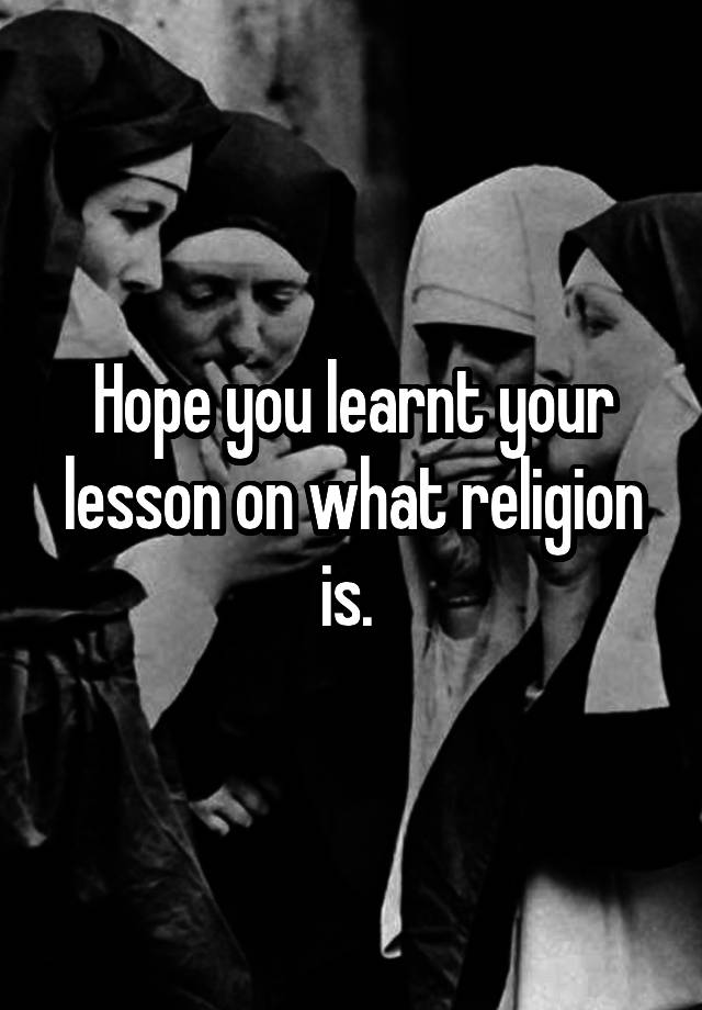 hope-you-learnt-your-lesson-on-what-religion-is