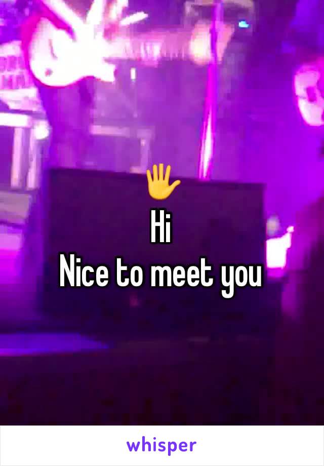 🖐
Hi
Nice to meet you