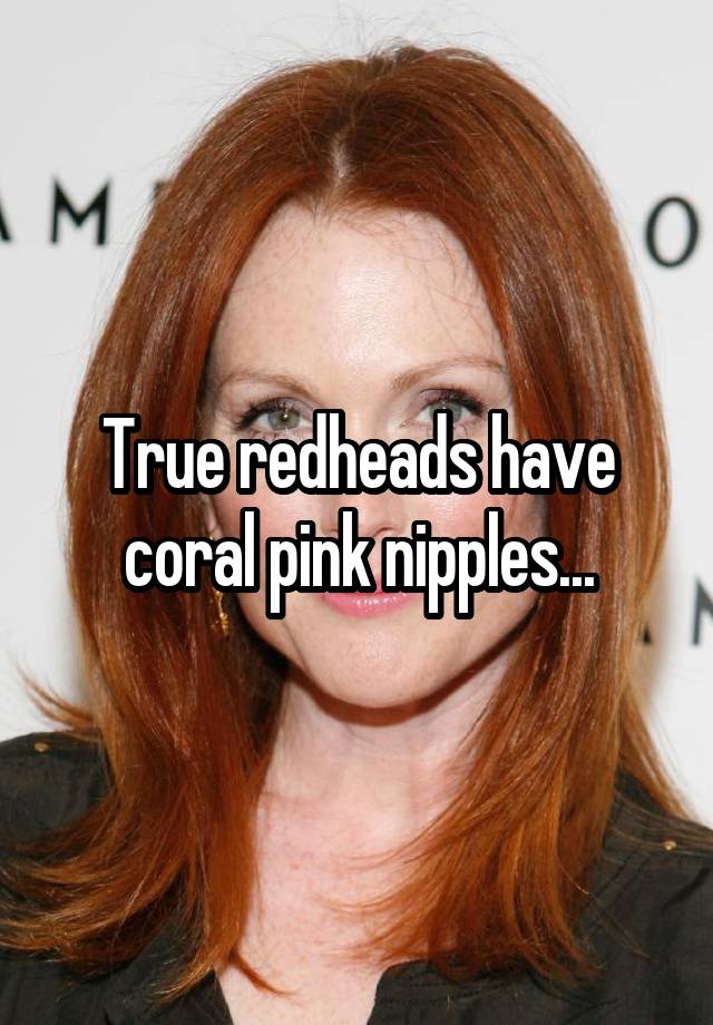 True Redheads Have Coral Pink Nipples