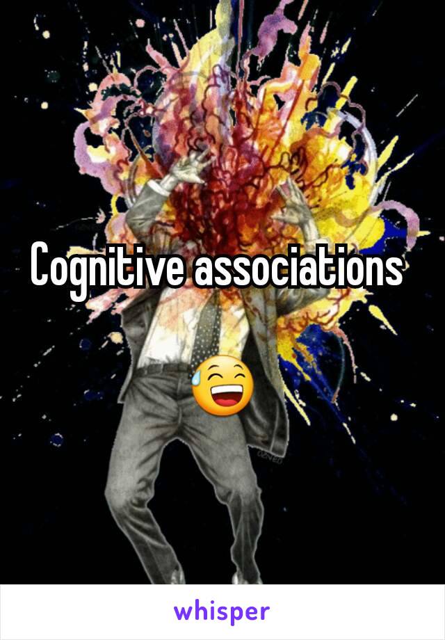 Cognitive associations 

😅