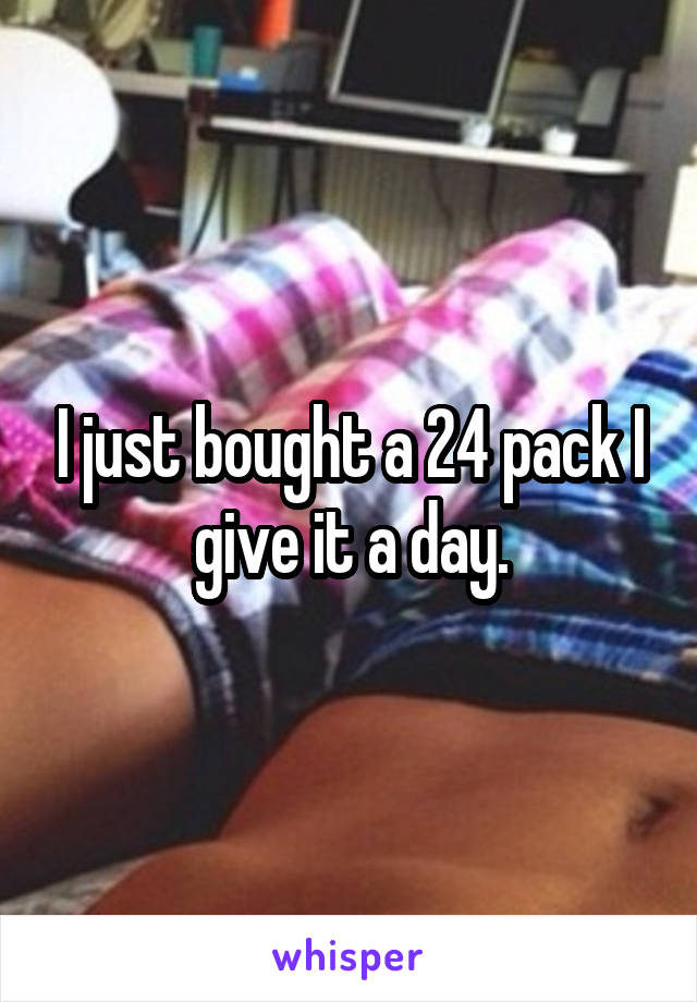 I just bought a 24 pack I give it a day.