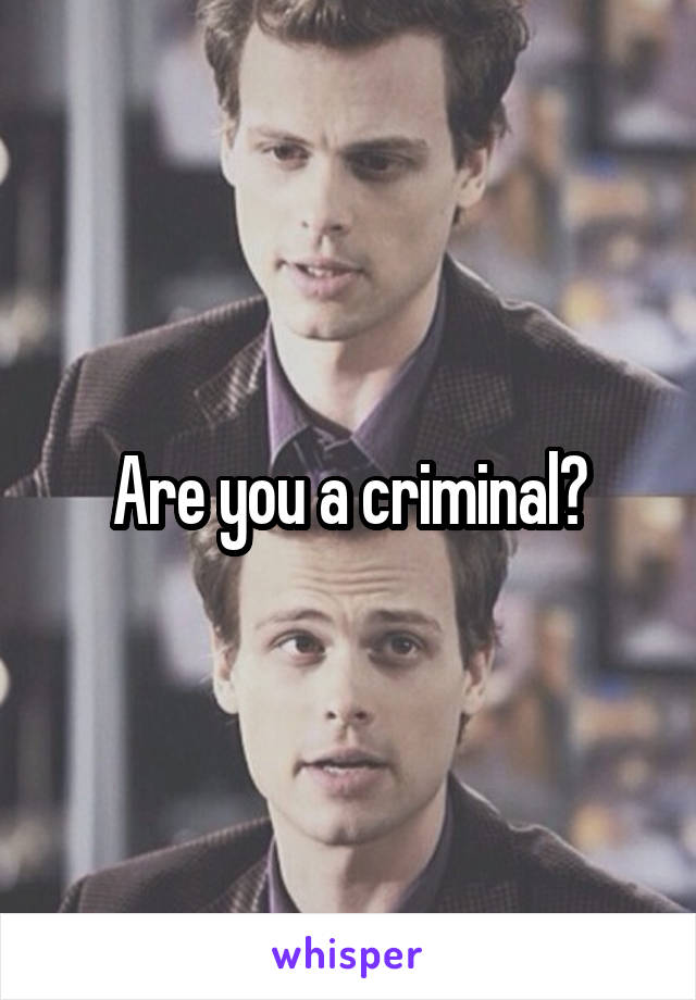 Are you a criminal?