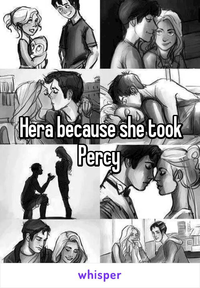 Hera because she took Percy 