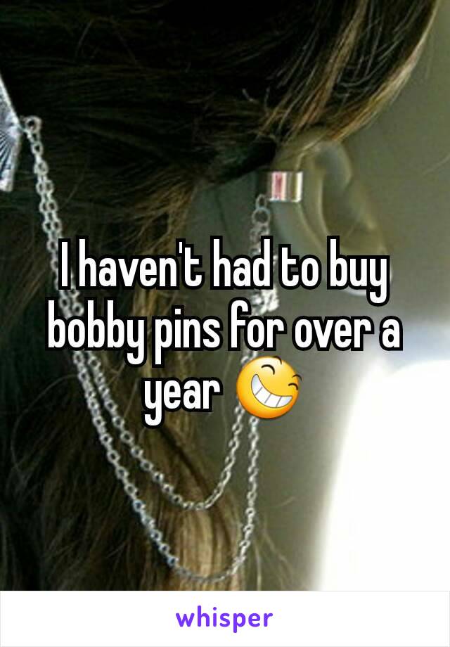 I haven't had to buy bobby pins for over a year 😆