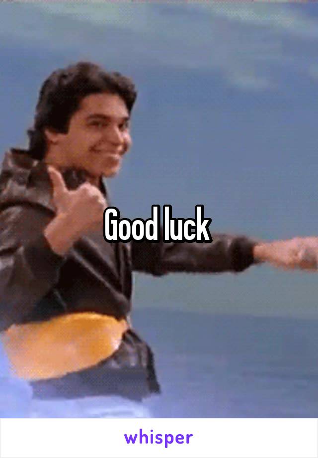 Good luck 