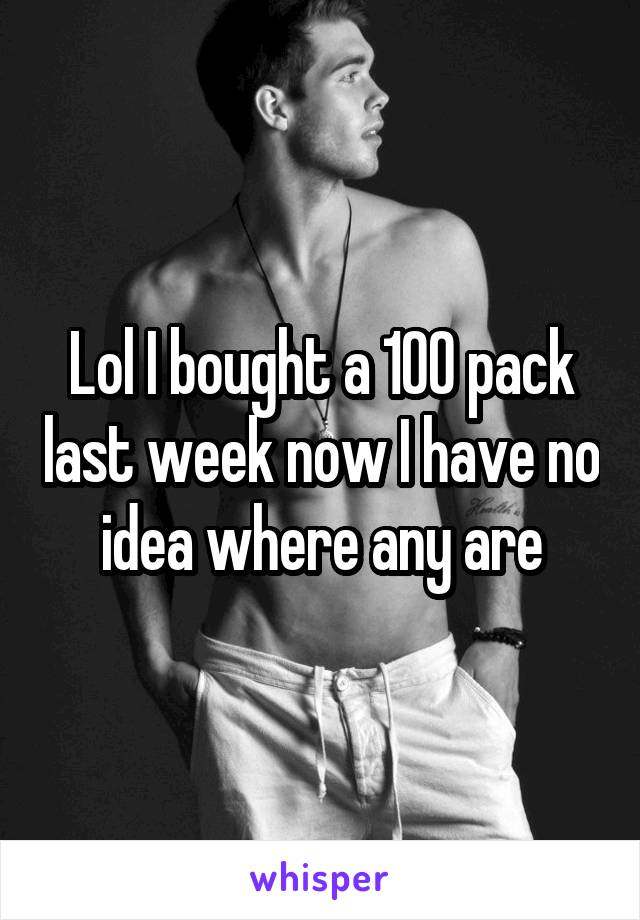 Lol I bought a 100 pack last week now I have no idea where any are