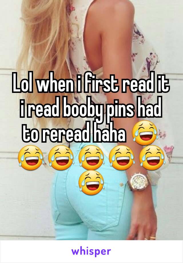 Lol when i first read it i read booby pins had to reread haha 😂😂😂😂😂😂😂