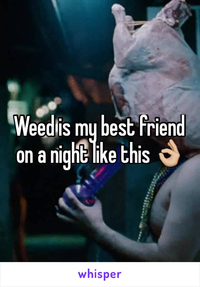 Weed is my best friend on a night like this 👌🏼