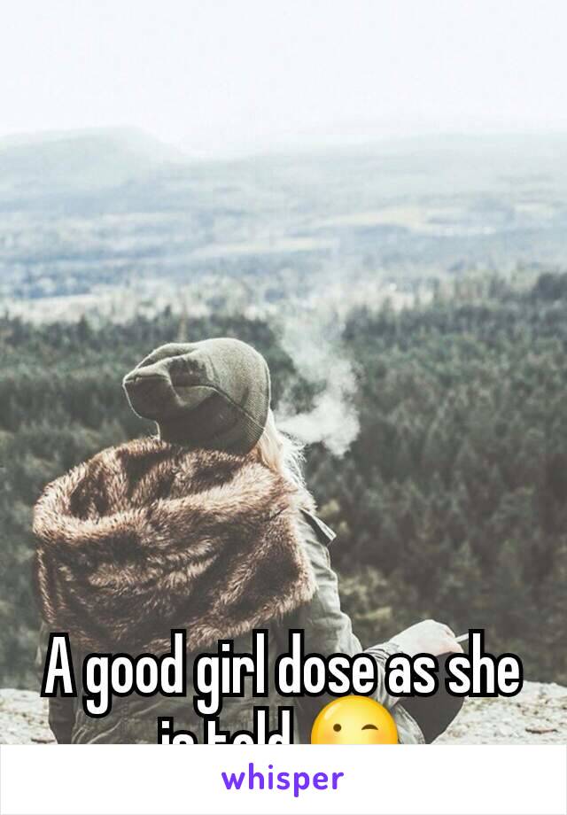 A good girl dose as she is told 😉