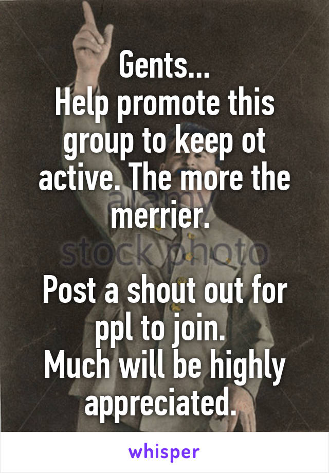 Gents...
Help promote this group to keep ot active. The more the merrier. 

Post a shout out for ppl to join. 
Much will be highly appreciated. 