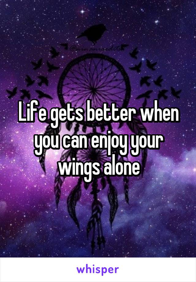Life gets better when you can enjoy your wings alone