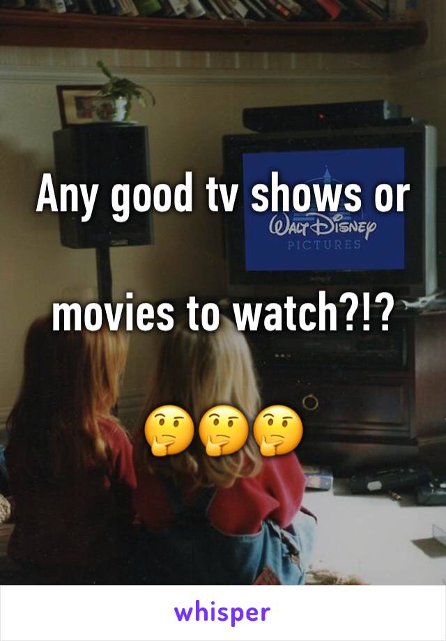 Any good tv shows or 

movies to watch?!?

🤔🤔🤔
