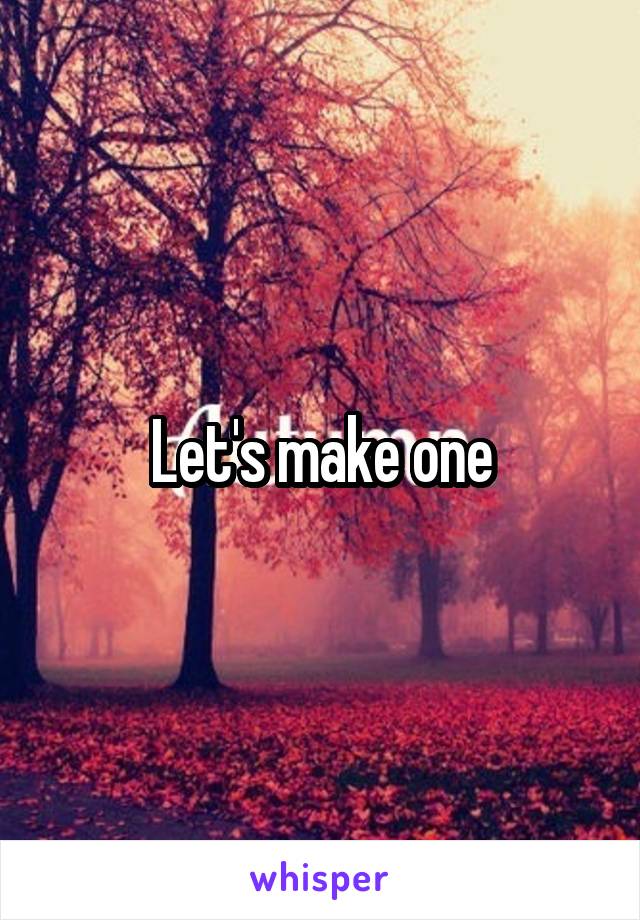 Let's make one