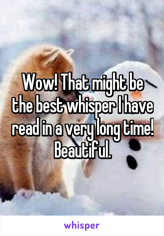 Wow! That might be the best whisper I have read in a very long time! Beautiful.