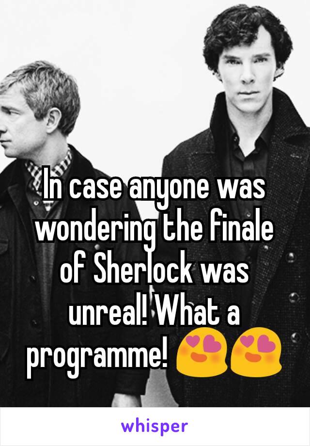 In case anyone was wondering the finale of Sherlock was unreal! What a programme! 😍😍