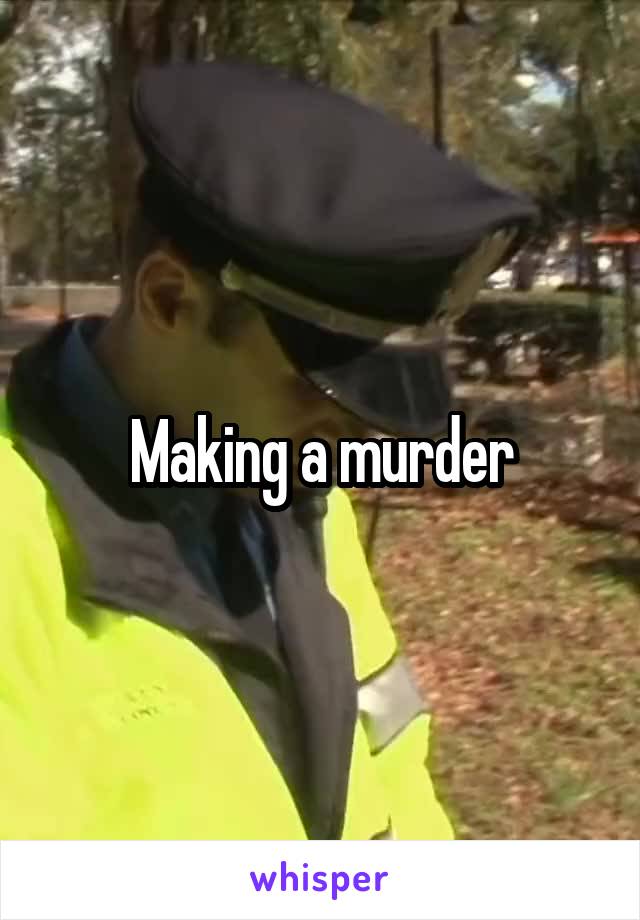 Making a murder