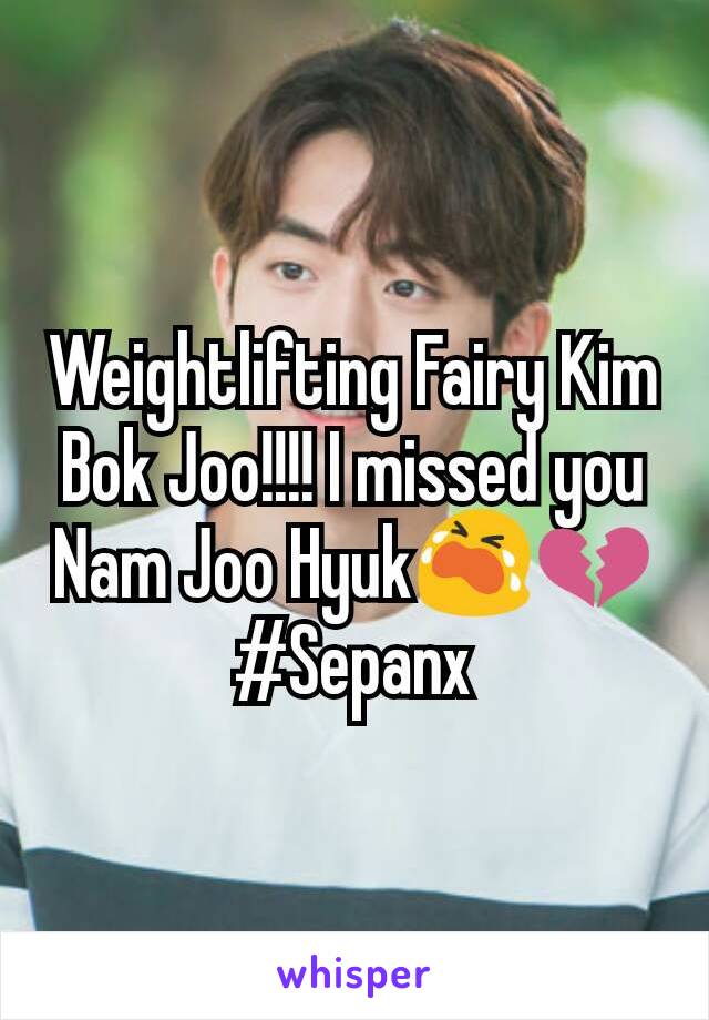 Weightlifting Fairy Kim Bok Joo!!!! I missed you Nam Joo Hyuk😭💔
#Sepanx