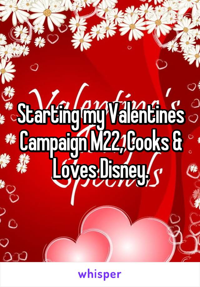Starting my Valentines Campaign M22, Cooks & Loves Disney.