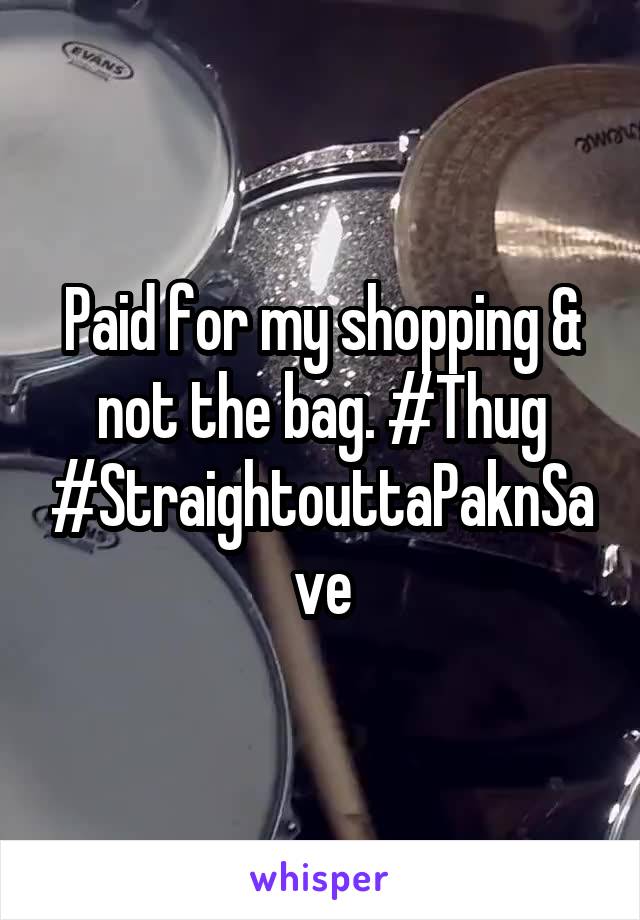 Paid for my shopping & not the bag. #Thug #StraightouttaPaknSave