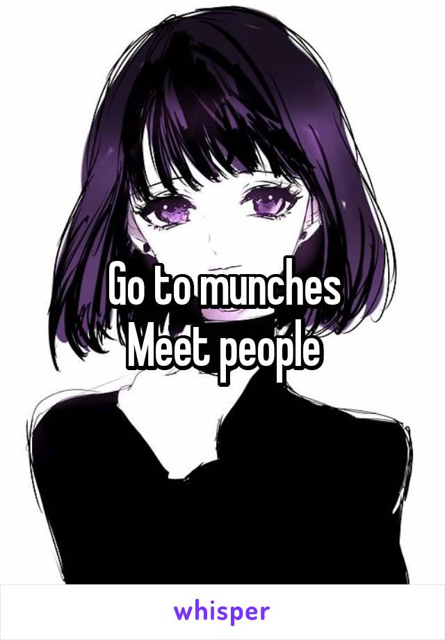 Go to munches
Meet people