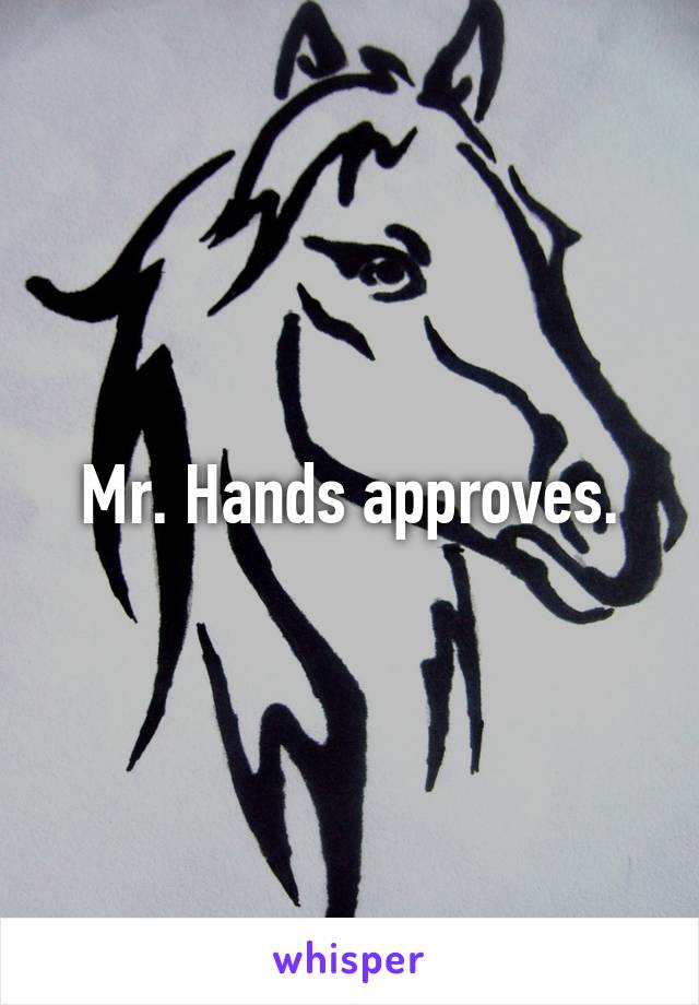 Mr. Hands approves.