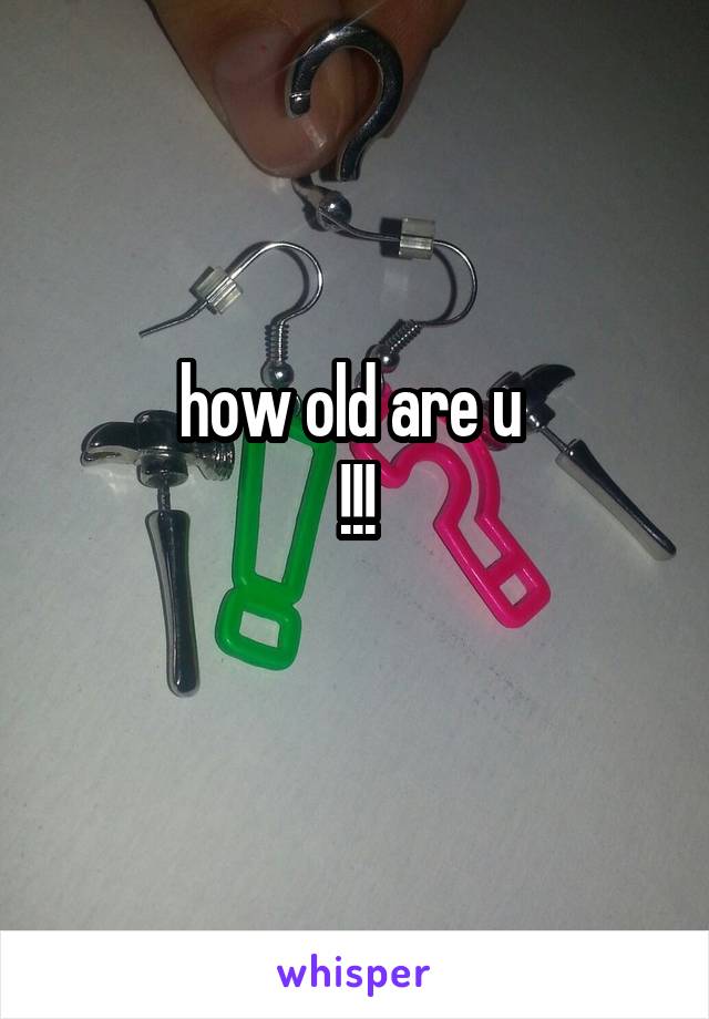 how old are u 
!!!
