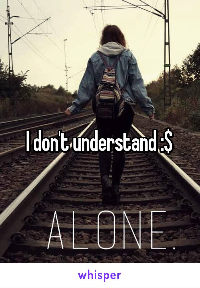 I don't understand :$ 
