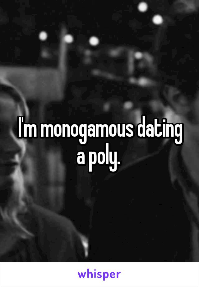 I'm monogamous dating a poly. 