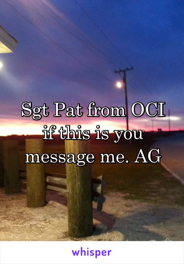 Sgt Pat from OCI if this is you message me. AG
