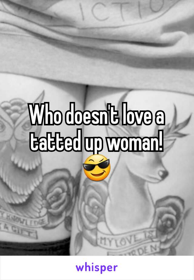 Who doesn't love a tatted up woman!
😎
