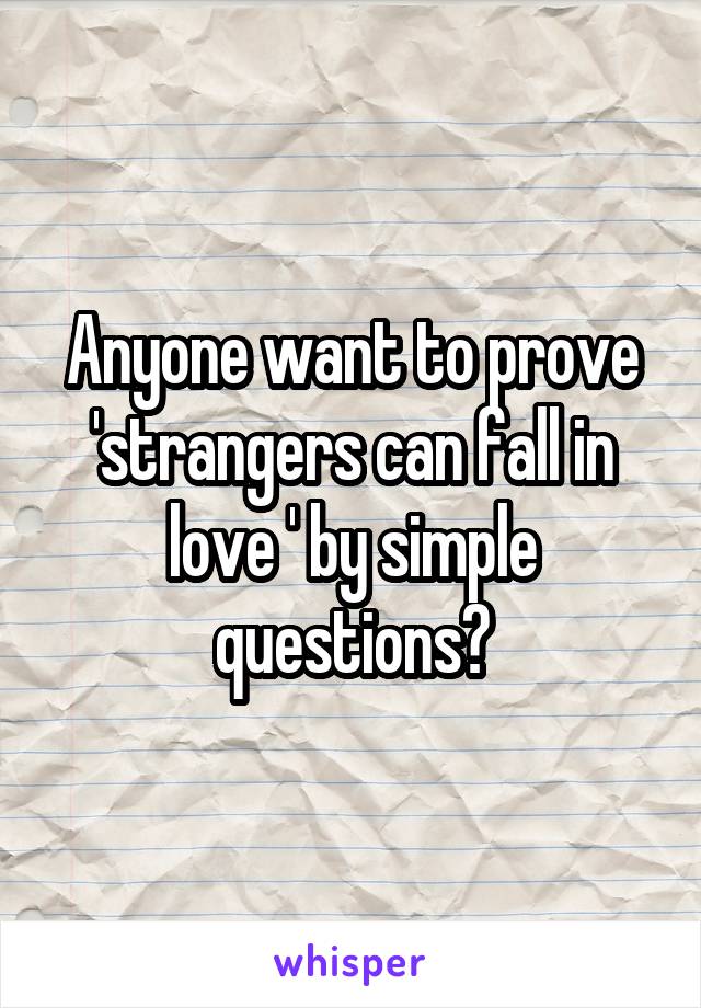 Anyone want to prove 'strangers can fall in love ' by simple questions?