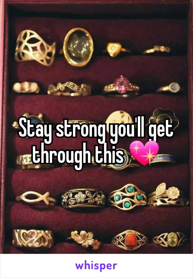 Stay strong you'll get through this 💖