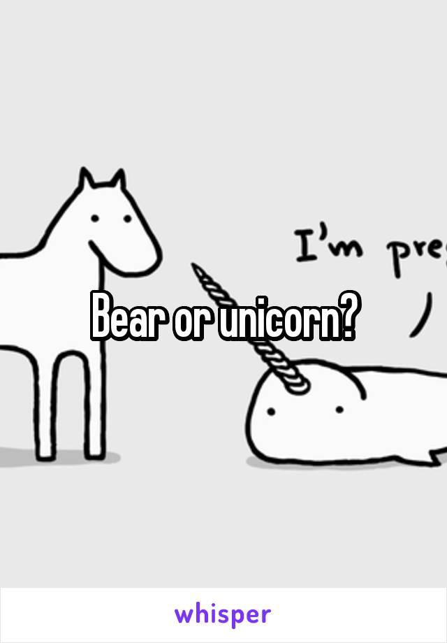 Bear or unicorn?