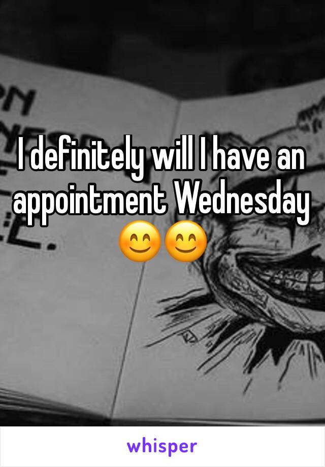 I definitely will I have an appointment Wednesday 😊😊