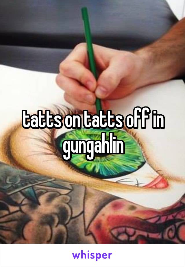 tatts on tatts off in gungahlin