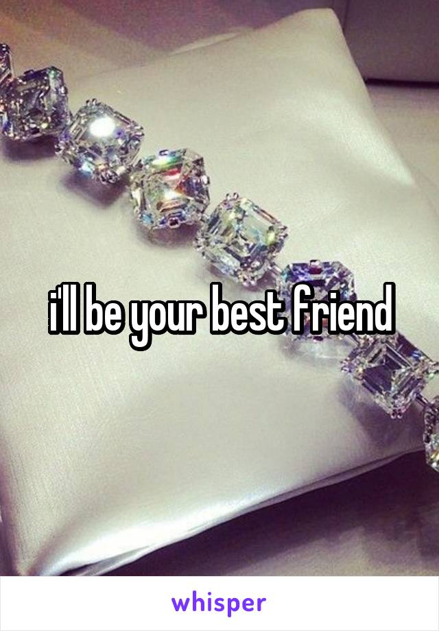 i'll be your best friend