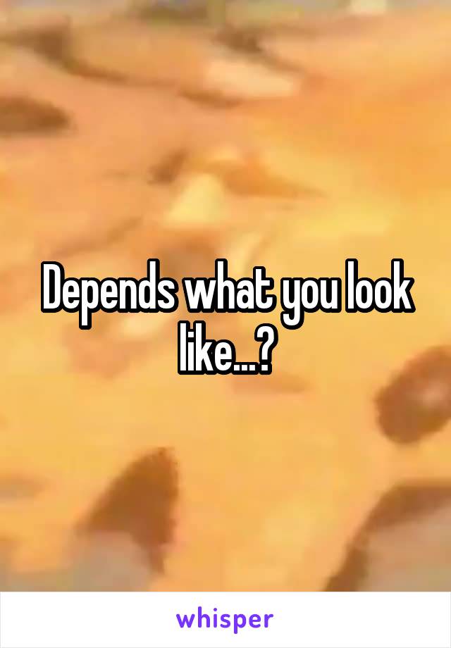 Depends what you look like...?