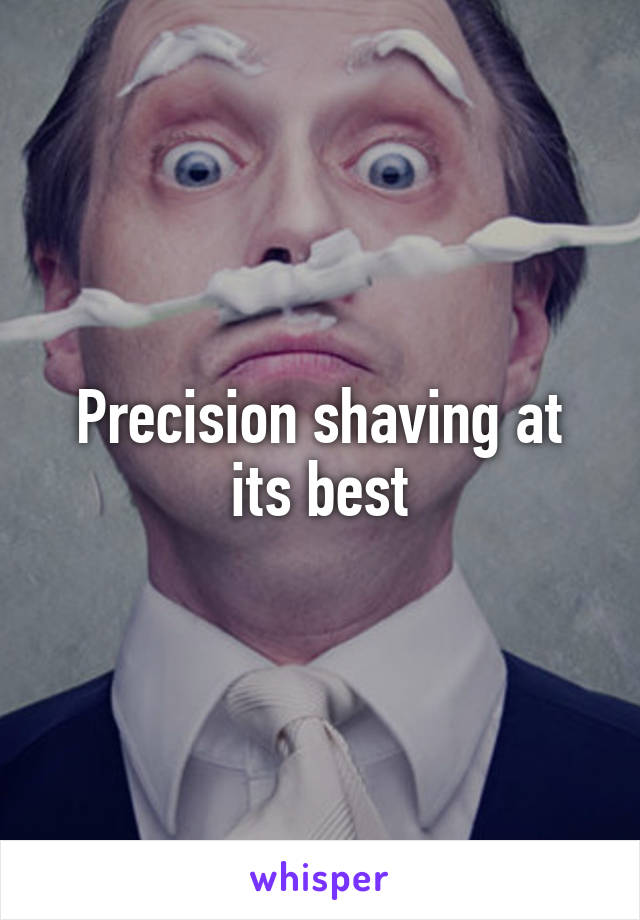 Precision shaving at its best